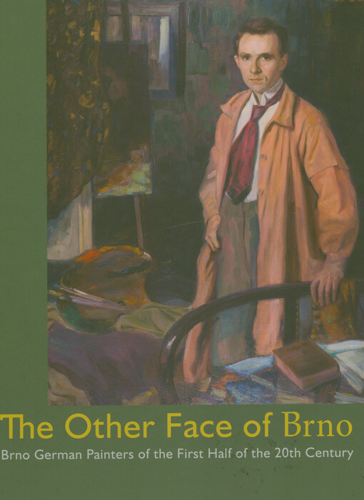The other face of Brno : Brno German painters of the first half of the 20th century : Bruno Beran (1888-1979), Gustav Böhm (1885-1974), August Potuczek (1882-1936), Hans Friedrich Wacha (1885-1964)