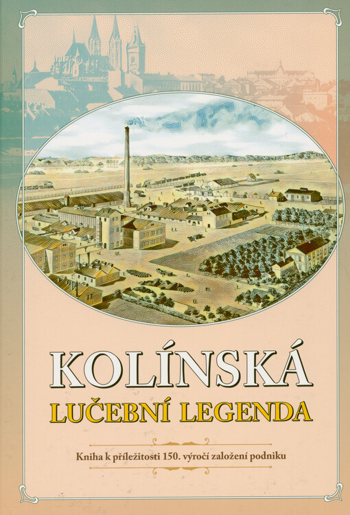 Kolínská lučební legenda : kniha k příležitosti 150. výročí založení podniku