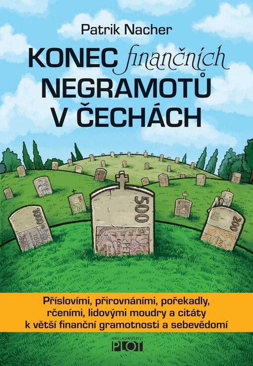 Konec finančních negramotů v Čechách, aneb, Staré pravdy nerezaví: příslovími, přirovnáními, pořekadly, rčeními, lidovými moudry a citáty k větší finanční gramotnosti a sebevědomí aneb co nám teta Kateřina neřekla