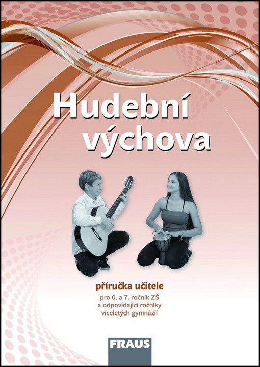 Hudební výchova pro 6. a 7. ročník ZŠ a odpovídající ročníky víceletých gymnázií - příručka učitele
