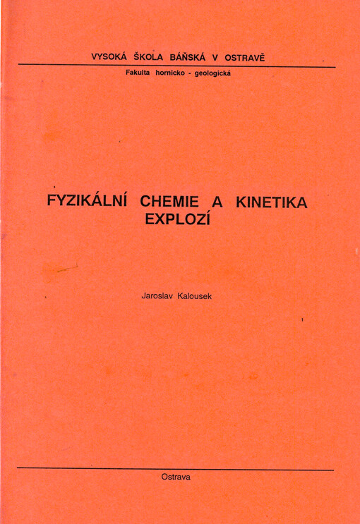 Fyzikální chemie a kinetika explozí : [Určeno pro posl. 2. roč. Fak. hornicko-geologické - obor Technika požární ochrany a bezpečnosti průmyslu]