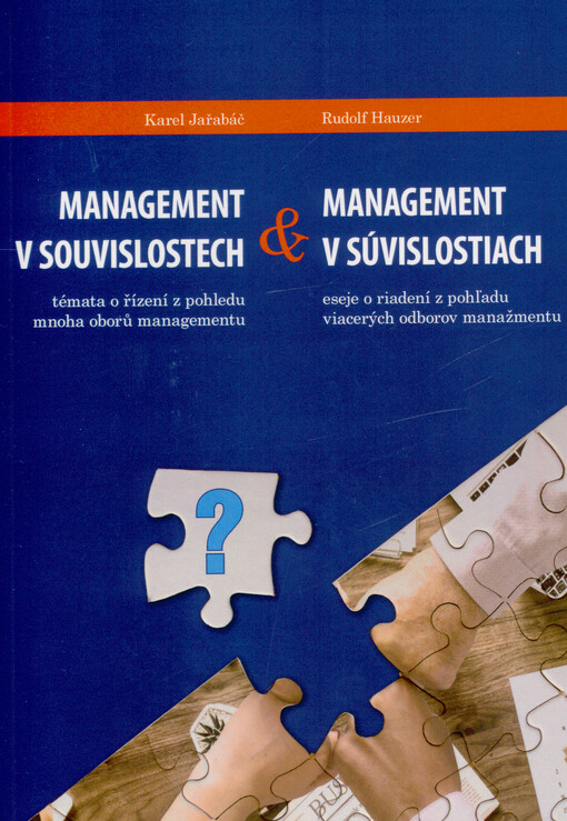 Management v súvislostiach : eseje o riadení z pohľadu viacerých odborov manažmentu & Management v souvislostech : témata o řízení z pohledu mnoha oborů managementu