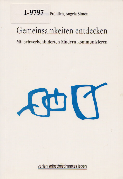 Gemeinsamkeiten entdecken : mit schwerbehinderten Kindern kommunizieren