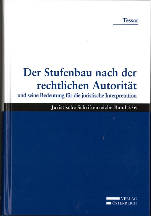 Der Stufenbau nach der rechtlichen Autorität und seine Bedeutung für die juristische Interpretatiton : zur Beachtlichkeit ständiger Vollzugspraxen und höchstgerichtlicher Präjudizien