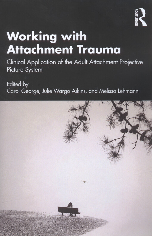 Working with attachment trauma : clinical application of the adult attachment projective picture system
