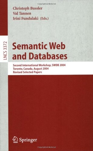 Semantic web and databases :second international workshop, SWDB 2004, Toronto, Canada, August 29-30, 2004 : revised selected papers