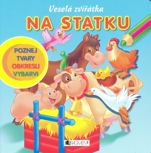 Veselá zvířátka : poznej tvary, obkresli, vybarvi. Na statku