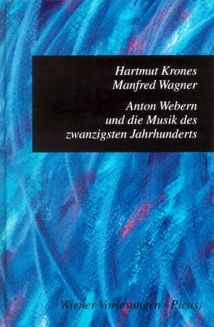 Anton Webern und die Musik des zwanzigsten Jahrhunderts (Wiener Vorlesungen im Rathaus) (German Edition)