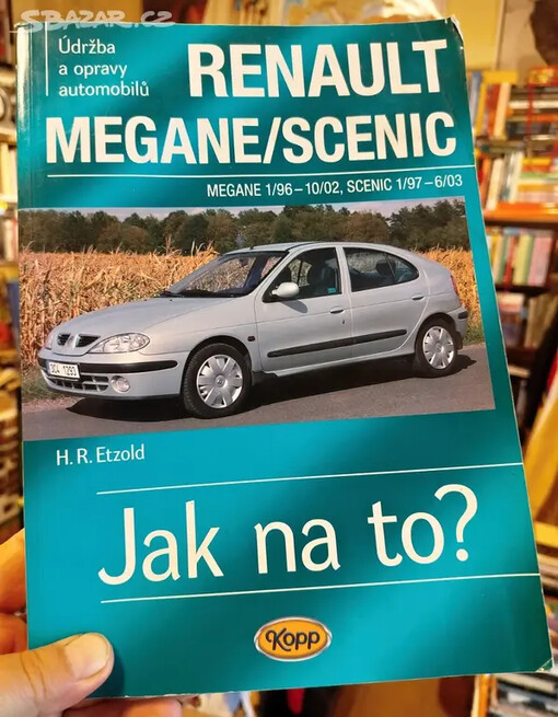Údržba a opravy automobilů Renault Megane/Coach/Classic/Grandtour/Scenic :zážehové motory ..., vznětové motory ...