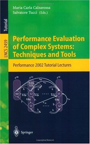 Performance Evaluation of Complex Systems: Techniques and Tools: Performance 2002. Tutorial Lectures (Lecture Notes in Computer Science)