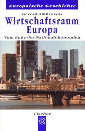 Wirtschaftsraum Europa. Vom Ende der Nationalökonomien.