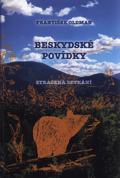 Beskydské povídky : ztracená setkání : povídky o hoře Smrčina nad obcí Ostravice, o horách a tichých dolinách v hlubokých lesích Beskyd