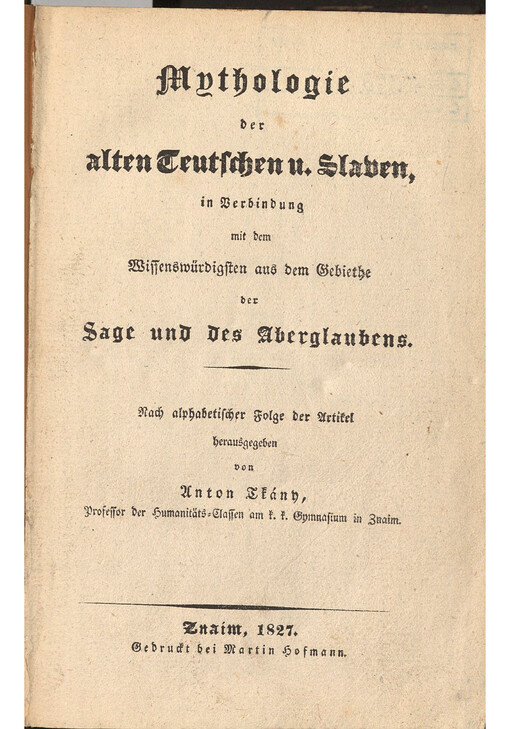 Mythologie der alten Teutschen u. Slawen, in Verbindung mit dem Wissenswürdigsten aus dem Gebiethe der Sage und des Aberglaubens