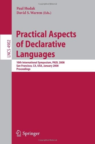 Practical Aspects of Declarative Languages: 10th International Symposium, PADL 2008, San Francisco, CA, USA, January 7-8, 2008, Proceedings (Lecture ... / Programming and Software Engineering)