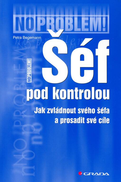 Šéf pod kontrolou: jak zvládnout svého šéfa a prosadit své cíle