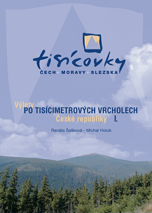 Tisícovky Čech, Moravy, Slezska : výlety po tisícimetrových vrcholech České republiky I.