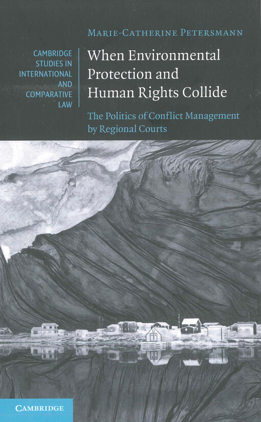 When environmental protection and human rights collide : the politics of conflict management by regional courts