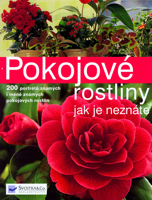 Pokojové rostliny: nová kniha o známých i méně známých pokojových rostlinách s více než 200 jejich portrétů