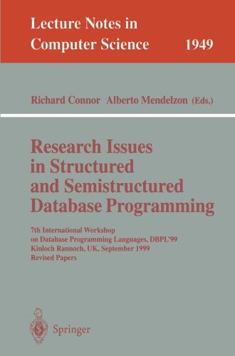 Research issues in structured and semistructured database programming : 7th International Workshop on Database Programming Languages, DBPL '99, Kinloch Rannoch, UK, September 1-3, 1999. Revised papers