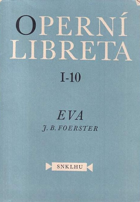 Eva :opera o 3 jednáních na text skladatelův podle námětu Gabriely Preissové