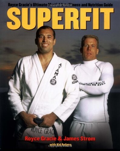 Superfit : Royce Gracie's ultimate martial arts fitness and nutrition guide