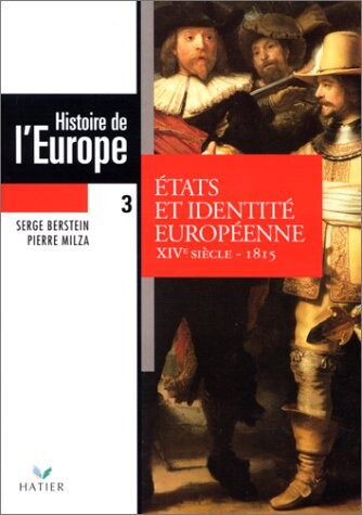 Histoire de l'Europe. Tome 3, États et identité européenne (XIVe siecle - 1815)