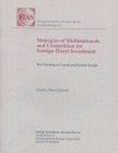 Strategies of Multinationals and Competition for Foreign Direct Investment: The Opening of Central and Eastern Europe (Occasional Paper (Foreign Investment Advisory Service), 10.)