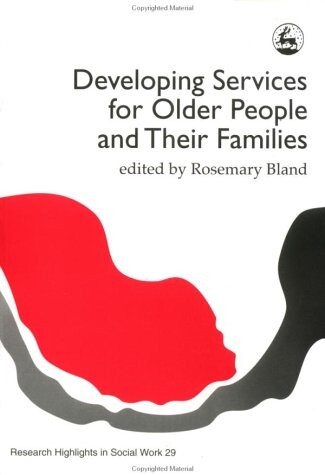 Developing Services for Older People & Their Families (Research Highlights in Social Work)