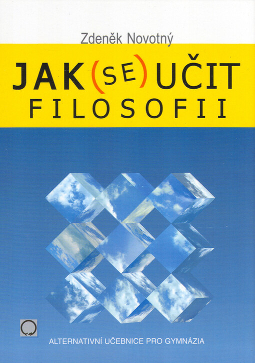 Jak (se) učit filosofii: [alternativní učebnice pro gymnázia]