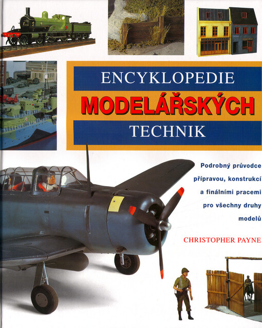 Encyklopedie modelářských technik: [podrobný průvodce přípravou, konstrukcí a finálními pracemi pro všechny druhy modelů]
