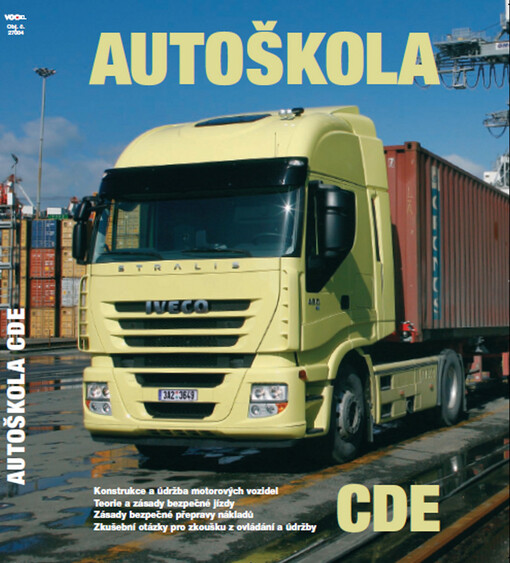 Autoškola : učebnice pro žadatele o řidičské oprávnění skupin C, D, E : souhrn základních vědomostí z konstrukce a údržby motorových vozidel, teorie jízdy, zásad bezpečné jízdy a přepravy nákladů včetně zkušebních otázek pro zkoušku z ovládání a údržby vo