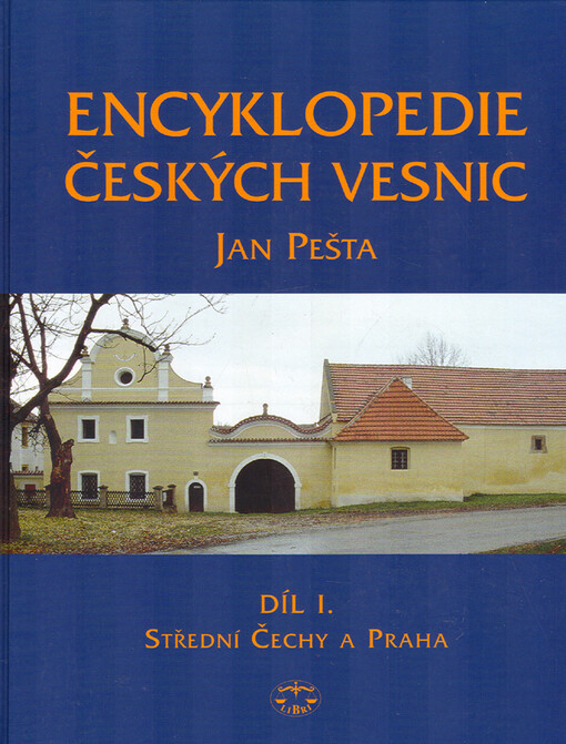 Encyklopedie českých vesnic : vesnické památkové rezervace, zóny a ostatní památkově hodnotná vesnická sídla v Čechách. Díl I., Střední Čechy a Praha, Díl I., Střední Čechy a Praha