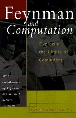 Feynman And Computation: Exploring The Limits Of Computers (The advanced book program)