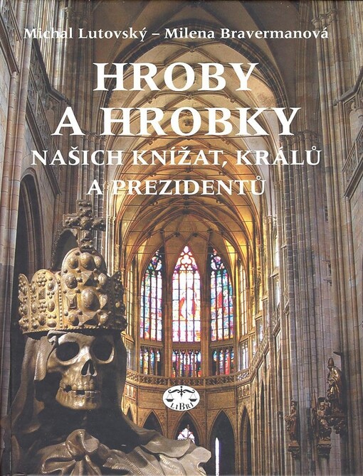 Hroby a hrobky našich knížat, králů a prezidentů