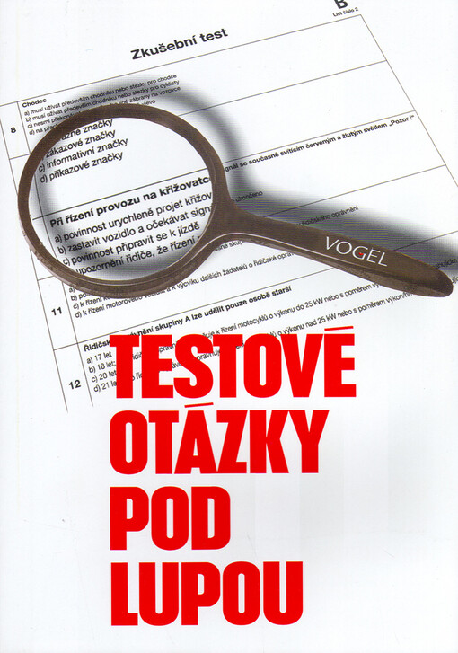 Testové otázky pod lupou :příručka pro snadnou přípravu na přezkoušení řidičů z povolání a teoretickou zkoušku v autoškole s aktualizovaným seznamem testových otázek