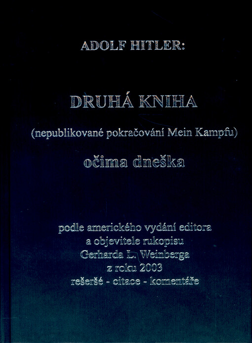 Adolf Hitler: Druhá kniha: (nepublikované pokračování Mein Kampfu) : očima dneška : podle amerického vydání editora a objevitele rukopisu Gerharda L. Weinberga z roku 2003 : rešeršé [sic], citace, komentáře