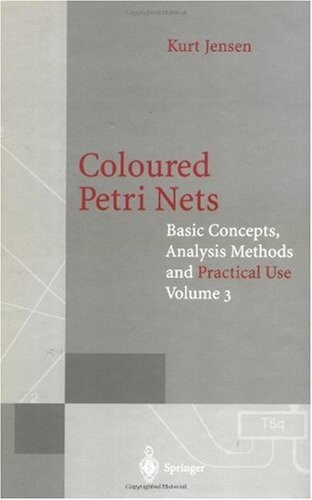 Coloured Petri nets : basic concepts, analysis methods and practical use. Vol. 3