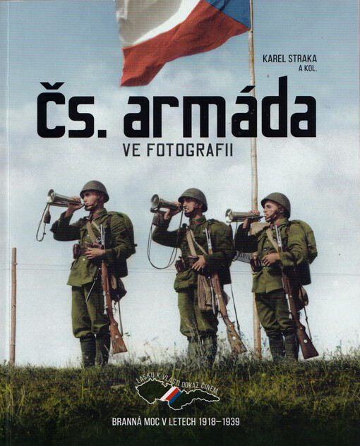 Čs. armáda ve fotografii : branná moc v letech 1918-1939