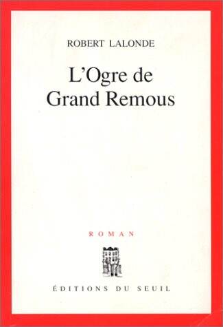 L'ogre de Grand Remous: Roman (French Edition)