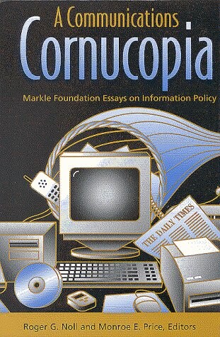 A Communications Cornucopia: Markle Foundation Essays on Information Policy