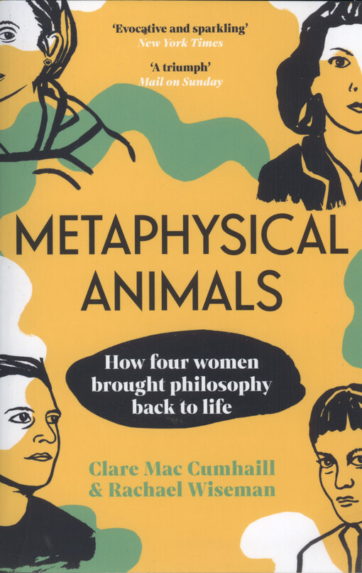 Metaphysical animals : how four women brought philosophy back to life