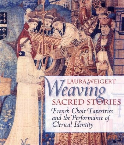 Weaving sacred stories : French choir tapestries and the performance of clerical identity