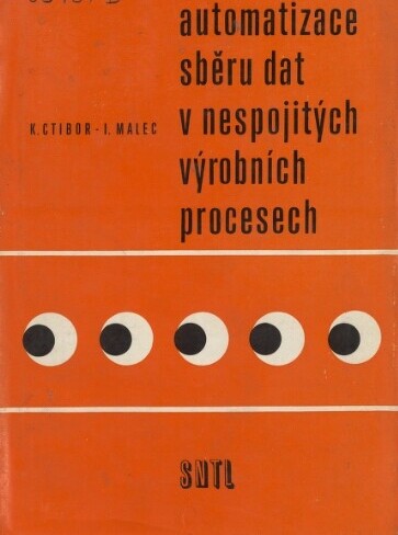 Automatizace sběru dat v nespojitých výrobních procesech :určeno [také] stud. na vys. školách techn. a ekon. směru
