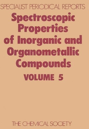 Spectroscopic Properties of Inorganic and Organometallic Compounds (SPR Spectroscopic Properties of Inorganic and Organometallic Compounds (RSC))