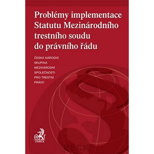 Problémy implementace Statutu Mezinárodního trestního soudu do právního řádu: sborník příspěvků ze semináře pořádaného českou národní skupinou mezinárodní společnosti pro trestní právo