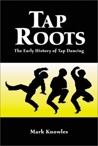 Tap roots : the early history of tap dancing