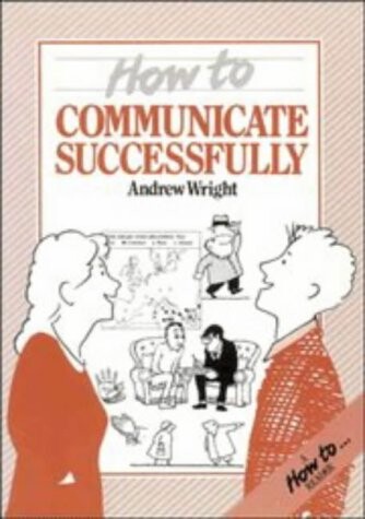 How to Communicate Successfully (How To-- Reader)