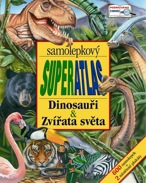 Dinosauři & Zvířata světa : samolepkový superatlas