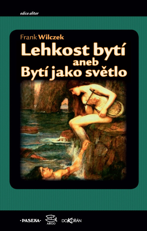 Lehkost bytí, aneb, Bytí jako světlo :o hmotnosti, éteru a sjednocování sil