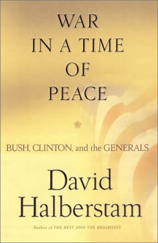 War in a Time of Peace: Bush, Clinton, and the Generals